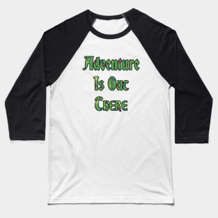 Adventure is Out There Baseball T-Shirt